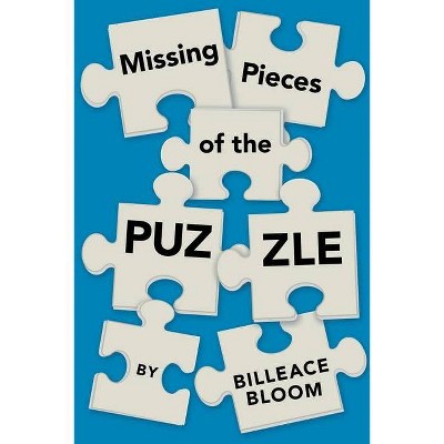 Missing Pieces of the Puzzle - by  Billeace Bloom (Paperback)