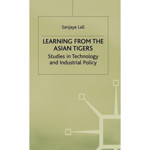 Learning from the Asian Tigers - (Studies in Technology and Industrial Policy) by  Sanjaya Lall (Hardcover) - 1 of 1