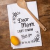 Primitives By Kathy Dear Mom I Get It Now Thank You Kitchen Towel - 28" x 28" - 2 of 3