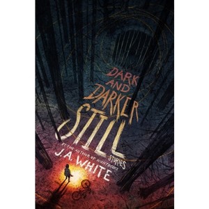 Dark and Darker Still - by  J a White (Hardcover) - 1 of 1