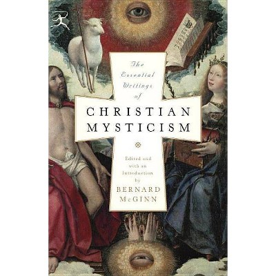 The Essential Writings of Christian Mysticism - (Modern Library Classics (Paperback)) by  Bernard McGinn (Paperback)