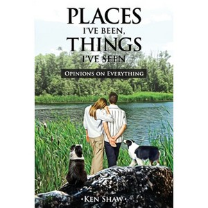 Places I've Been, Things I've Seen - by  Ken Shaw (Paperback) - 1 of 1