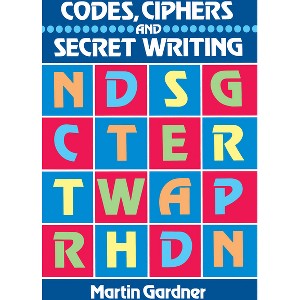 Codes, Ciphers and Secret Writing - (Dover Brain Games & Puzzles) by  Martin Gardner (Paperback) - 1 of 1