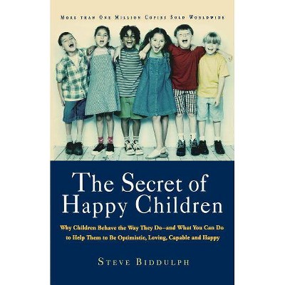 The Secret of Happy Children - by  Steve Biddulph (Paperback)