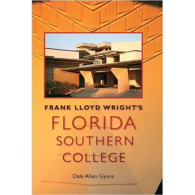 Frank Lloyd Wright's Florida Southern College - (Florida History and Culture) by  Dale Allen Gyure (Hardcover)