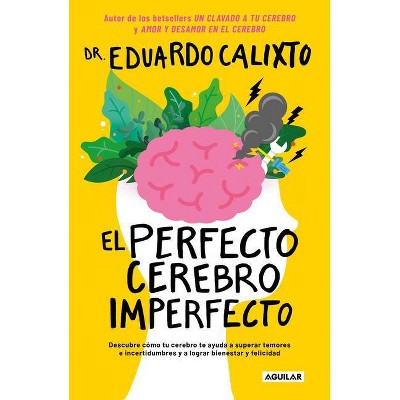 El Perfecto Cerebro Imperfecto / The Perfect Imperfect Brain - by  Eduardo Calixto (Paperback)