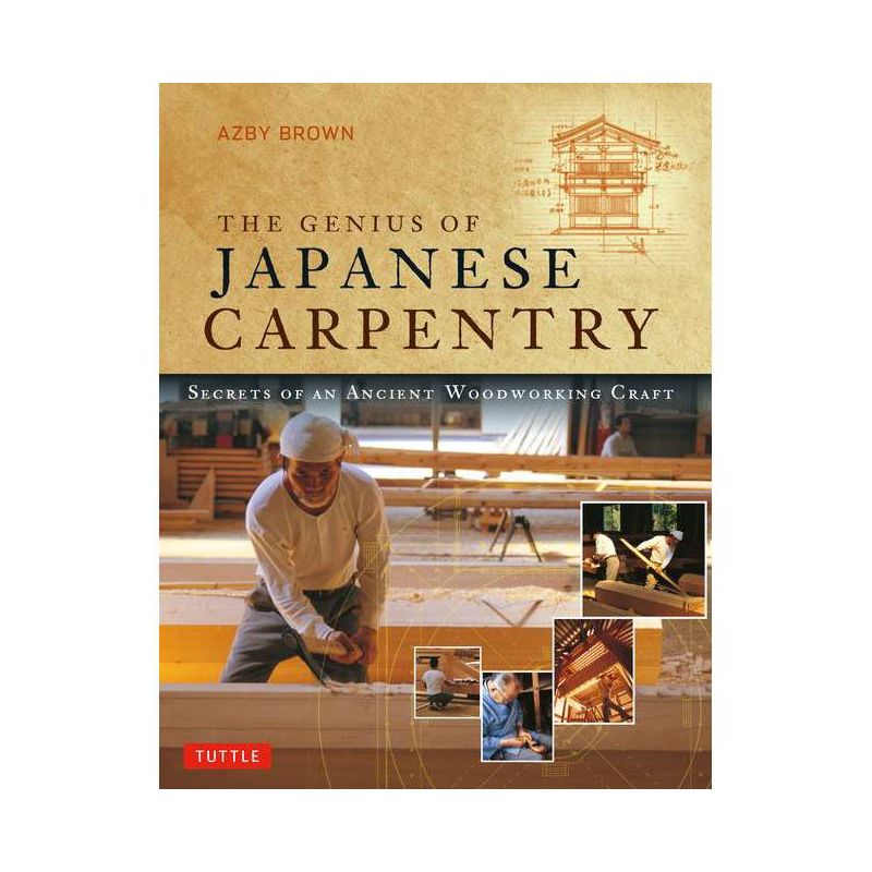 The Genius of Japanese Carpentry - by  Azby Brown (Paperback), 1 of 2
