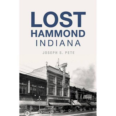 Lost Hammond, Indiana - by  Joseph S Pete (Paperback)