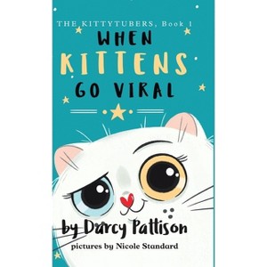 When Kittens Go Viral - (The Kittytubers) by  Darcy Pattison & Nicole Standard (Hardcover) - 1 of 1