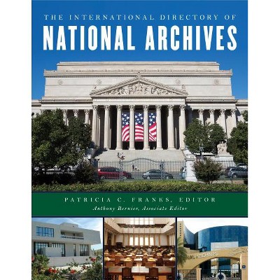 International Directory of National Archives - by  Patricia C Franks & Anthony Bernier (Hardcover)