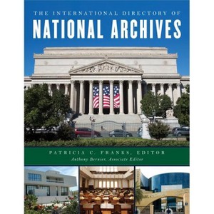International Directory of National Archives - by  Patricia C Franks & Anthony Bernier (Hardcover) - 1 of 1
