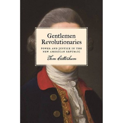 Gentlemen Revolutionaries - by  Tom Cutterham (Paperback)