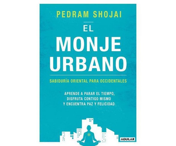 El Monje Urbano / The Urban Monk: Eastern Wisdom and Modern Hacks to Stop Time a ND Find Success,