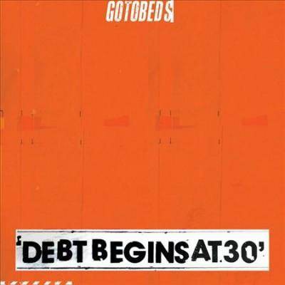 The Gotobeds - Debt Begins At 30 (CD)