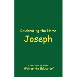 Celebrating the Name Joseph - (The Poetry of First Names Book) by  Walter the Educator (Paperback) - 1 of 1