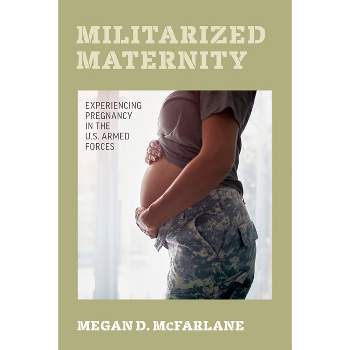 Militarized Maternity - by  Megan D McFarlane (Paperback)