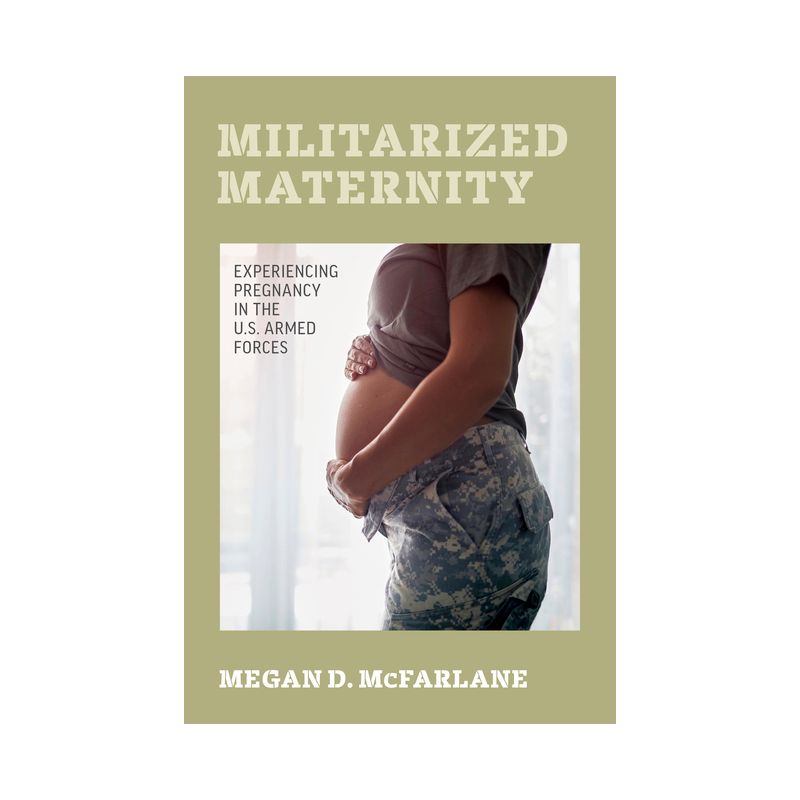 Militarized Maternity - by  Megan D McFarlane (Paperback), 1 of 2