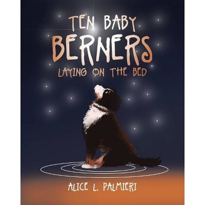 Ten Baby Berners Laying on the Bed - by  Alice L Palmieri (Paperback)