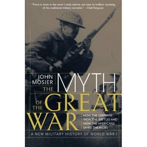 The Myth of the Great War - by  John Mosier & Ltd Literary Agency East (Paperback) - 1 of 1