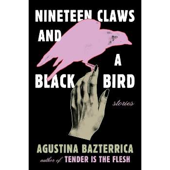 Nineteen Claws and a Black Bird - by  Agustina Bazterrica (Paperback)