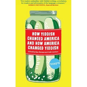 How Yiddish Changed America and How America Changed Yiddish - by Ilan Stavans & Josh Lambert - 1 of 1