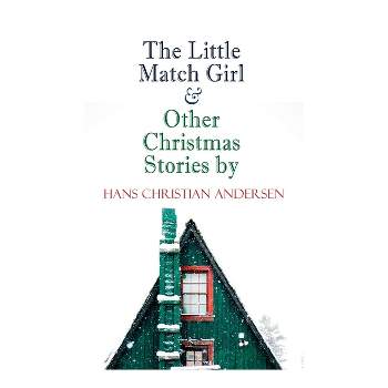 The Little Match Girl & Other Christmas Stories by Hans Christian Andersen - (Paperback)