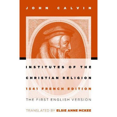 Institutes of the Christian Religion - by  John Calvin (Paperback)