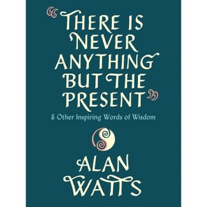 There Is Never Anything But the Present - by  Alan Watts (Hardcover) - 1 of 1
