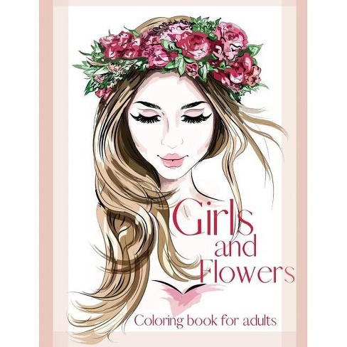 Download Girls And Flowers Coloring Book For Adults By Gul Leveque Paperback Target