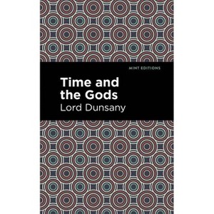 Time and the Gods - (Mint Editions (Fantasy and Fairytale)) by Lord Dunsany - 1 of 1