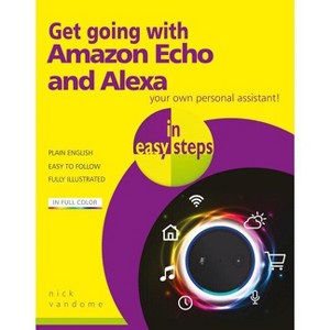 Get Going with Amazon Echo and Alexa in Easy Steps - (In Easy Steps) by  Nick Vandome (Paperback) - 1 of 1