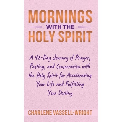 Mornings with the Holy Spirit - by  Charlene Vassell-Wright (Hardcover)