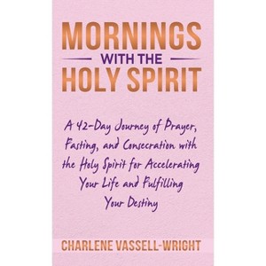 Mornings with the Holy Spirit - by  Charlene Vassell-Wright (Hardcover) - 1 of 1