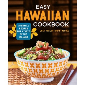 Easy Hawaiian Cookbook - by  Chef Philip Ippy Aiona (Paperback) - 1 of 1