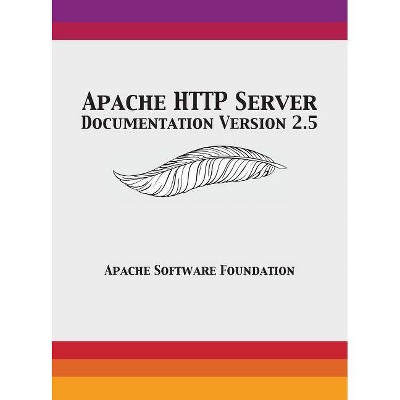 Apache HTTP Server Documentation Version 2.5 - by  Apache Software Foundation (Hardcover)