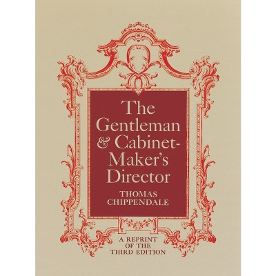 The Gentleman and Cabinet-Maker's Director - by  Thomas Chippendale (Paperback)