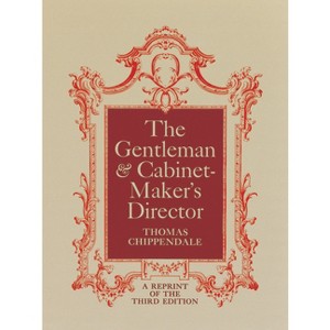 The Gentleman and Cabinet-Maker's Director - by  Thomas Chippendale (Paperback) - 1 of 1