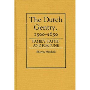 The Dutch Gentry, 1500-1650 - (Contributions in Family Studies) by  Sherrin Marshall (Hardcover) - 1 of 1