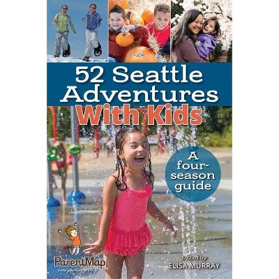 52 Seattle Adventures with Kids - by  Elisa Murray (Paperback)