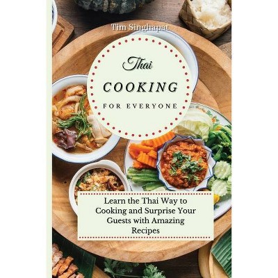 Thai Cooking for Everyone - by  Tim Singhapat (Paperback)