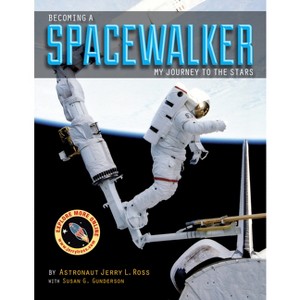 Becoming a Spacewalker - by  Jerry L Ross & Susan G Gunderson (Hardcover) - 1 of 1