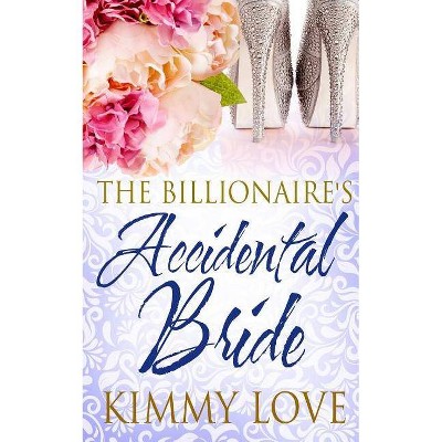 The Billionaire's Accidental Bride - by  Kimmy Love (Paperback)