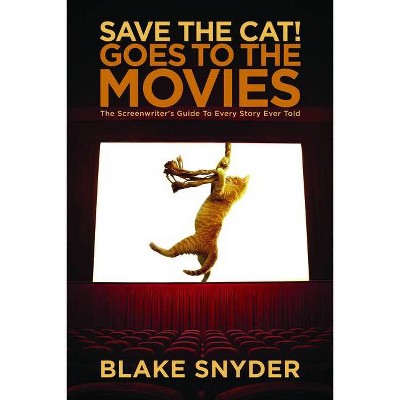 Save the Cat! Goes to the Movies - by  Blake Snyder (Paperback)