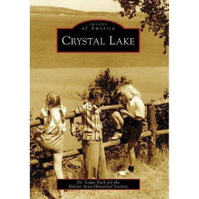 Crystal Lake - (Images of America (Arcadia Publishing)) by  Dr Louis Yock & Benzie Area Historical Society (Paperback)