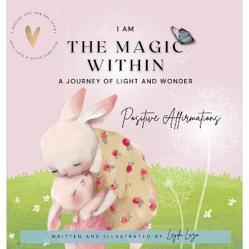 I Am the Magic Within - (A Journey of Light and Wonder) by  Leyda Lazo (Hardcover)