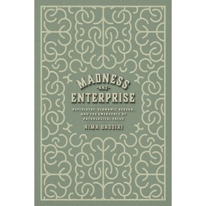 Madness and Enterprise - by  Nima Bassiri (Hardcover) - 1 of 1
