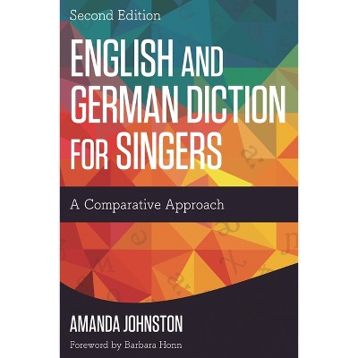 English and German Diction for Singers - 2nd Edition by  Amanda Johnston (Paperback)
