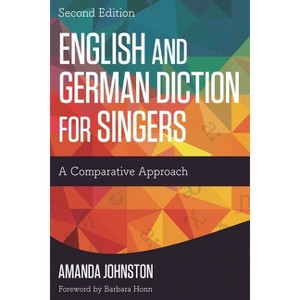 English and German Diction for Singers - 2nd Edition by  Amanda Johnston (Paperback) - 1 of 1