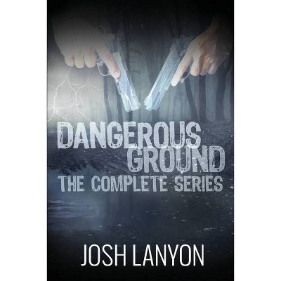 Dangerous Ground The Complete Series - by  Josh Lanyon (Paperback)