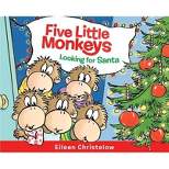Five Little Monkeys Looking for Santa - (Five Little Monkeys Story) by Eileen Christelow (Hardcover)